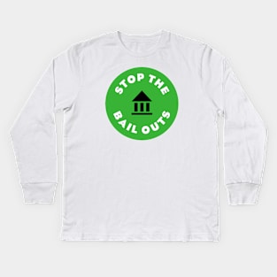 Stop The Bail Outs Kids Long Sleeve T-Shirt